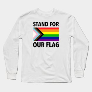 Stand For Our Flag - LGBTQIA Pride Long Sleeve T-Shirt